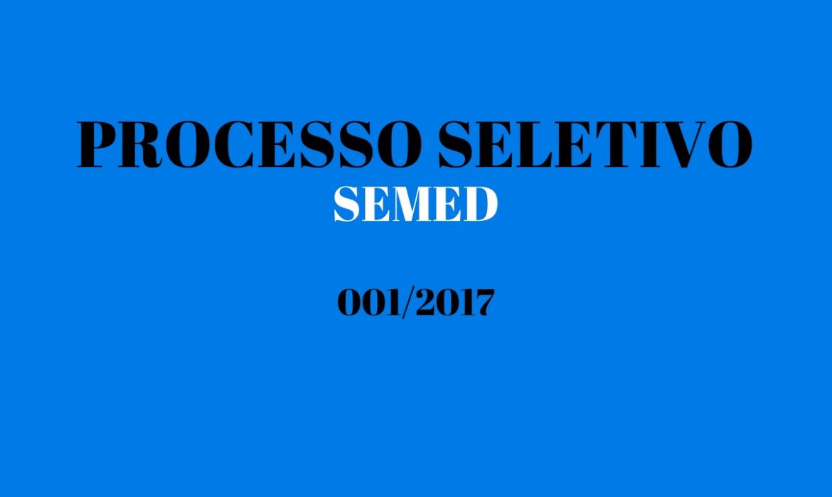 Secretaria de Educação divulga 5ª Chamada Extraordinária/Emergencial e convocação de comparecimento do Processo Seletivo SEMED 001/2017
