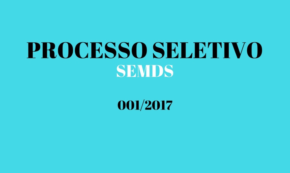 Secretaria de Desenvolvimento Social e Trabalho divulga 8ª (oitava) convocação  e a lista de Desclassificados da 7ª (sétima) chamada do Processo Seletivo Simplificado SEMDS N° 001/2017
