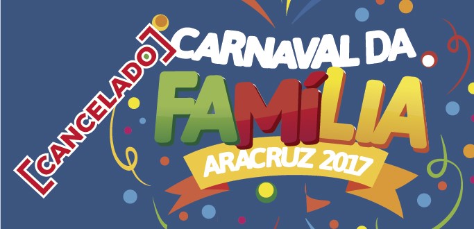 Cancelado o carnaval de Aracruz 2017